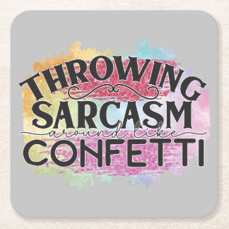 Throwing Sarcasm Around Like Confetti Square Paper Coaster