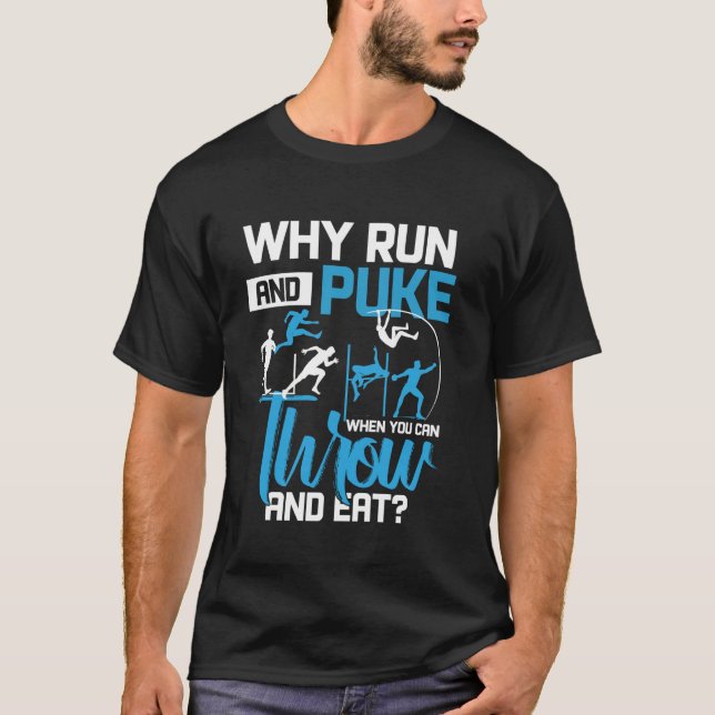 Throwing Track And Field Why Run And Puke Thrower T-Shirt (Front)
