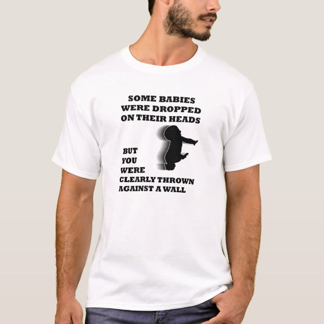 Thrown Against A Wall Funny T-shirt (Front)