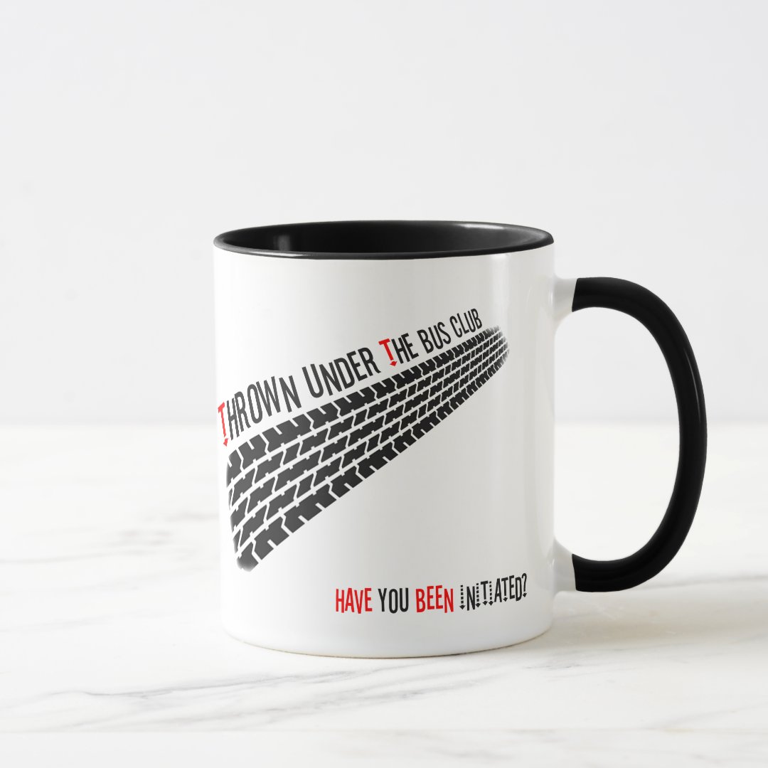 Thrown Under The Bus Club Have you been initiated Mug Zazzle