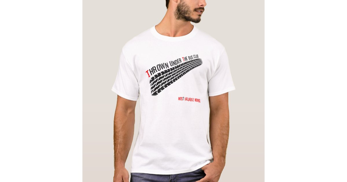 Thrown under the Bus Club Most Valuable Member TShirt Zazzle