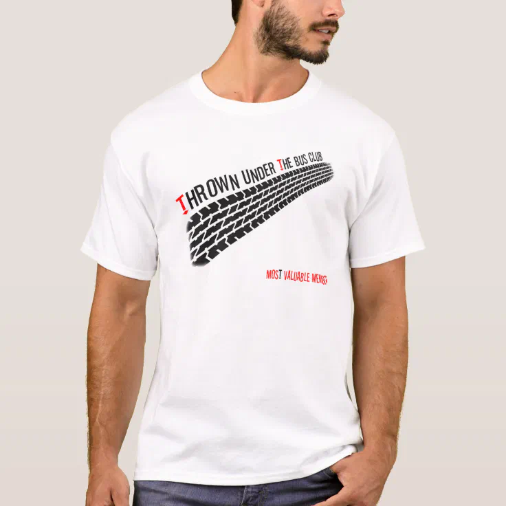 Thrown under the Bus Club Most Valuable Member TShirt Zazzle