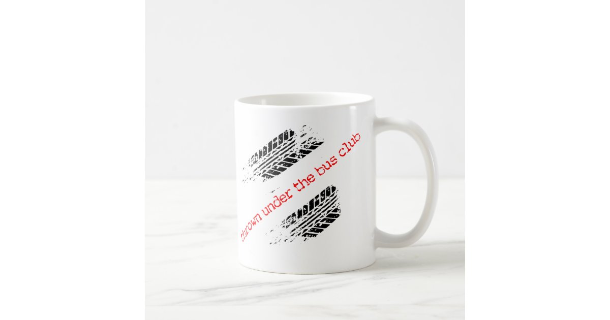 Thrown Under the Bus Club Mug Zazzle