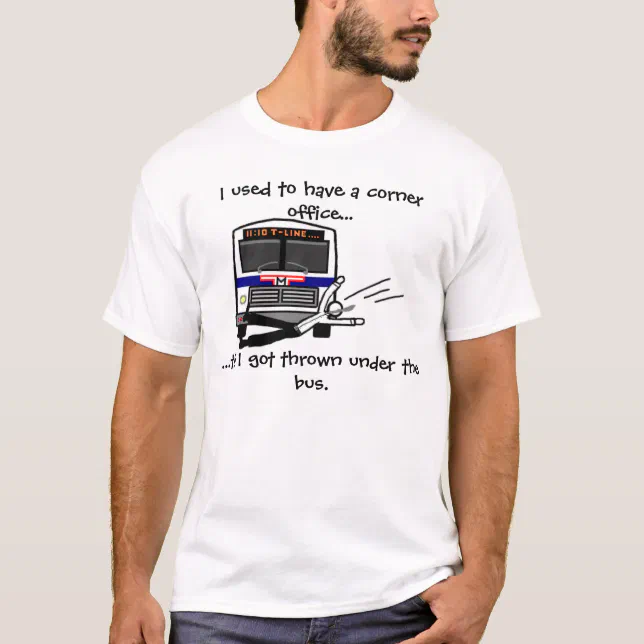 Thrown under the bus TShirt Zazzle