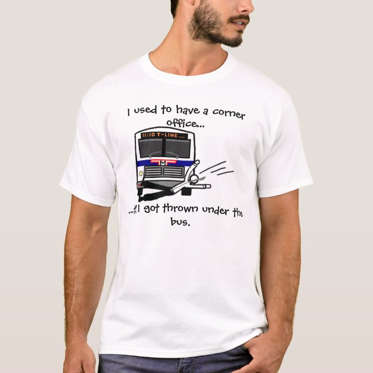 Thrown under the bus TShirt Zazzle