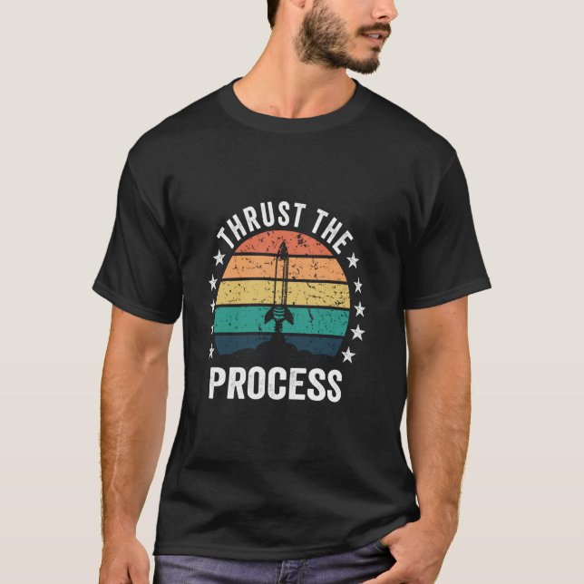 Thrust The Process For Model Rocket Builder T-Shirt (Front)