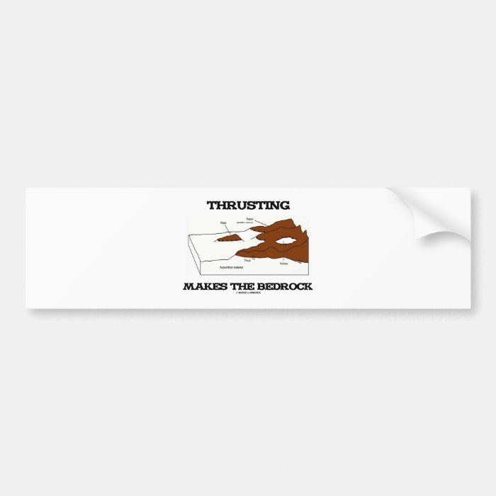 Thrusting Makes The Bedrock (Geology Orogeny) Bumper Stickers