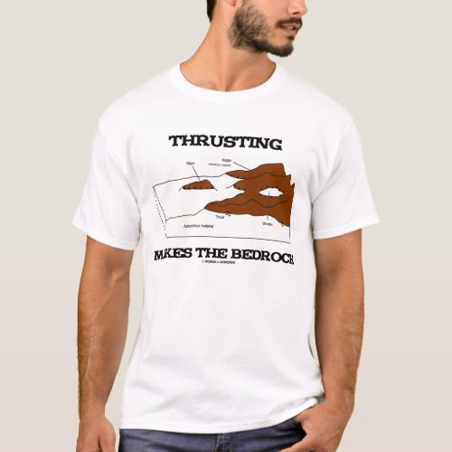 Thrusting Makes The Bedrock Geology Orogeny T_Shirt