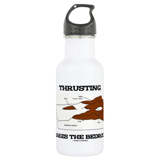 Thrusting Makes The Bedrock (Geology Orogeny) Water Bottle