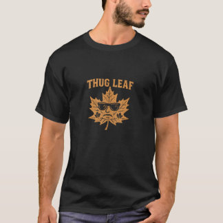 Thug Leaf Happy Fall Harvest Autumn Lover Thug Lea T-Shirt