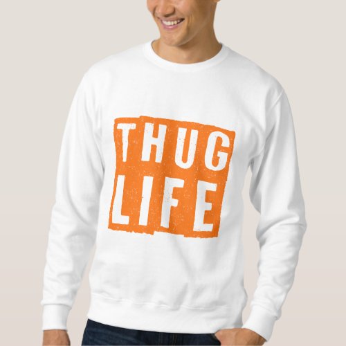 Thug Life  Sweatshirt