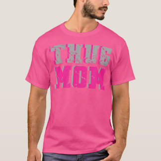 Thug Mom Rb Rap Hip Hop Mother'S Day Funny T-Shirt