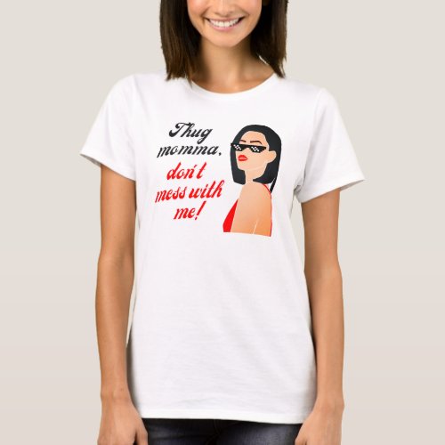 Thug momma dont mess with me _ mothers day tan T_Shirt