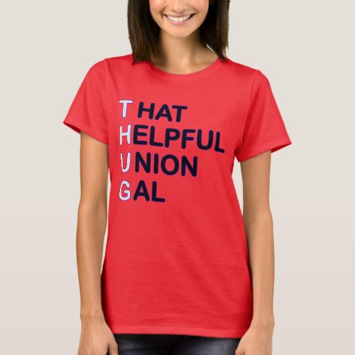 THUG _ That Helpful Union Gal T_Shirt