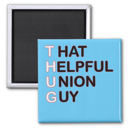 THUG _ That Helpful Union Guy Magnet