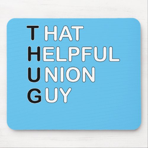 THUG _ That  Helpful Union Guy Mouse Pad