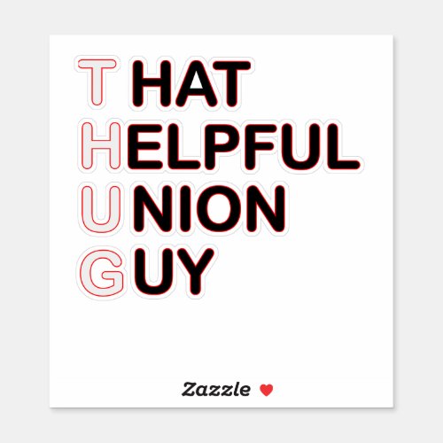 THUG _ That Helpful Union Guy Sticker