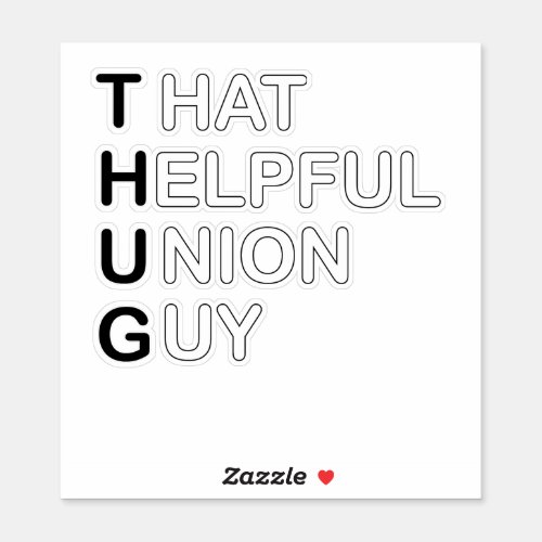 THUG _ That Helpful Union Guy Sticker