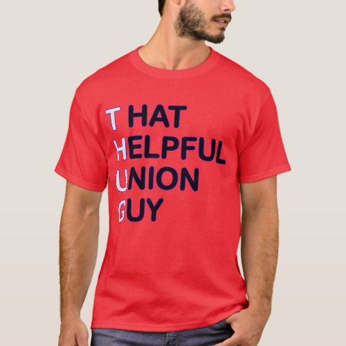 THUG _ That Helpful Union Guy T_Shirt