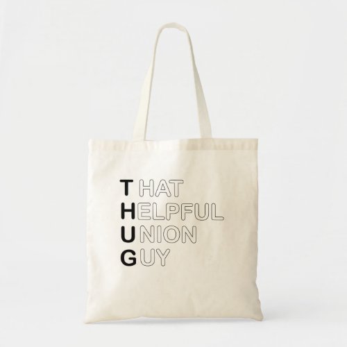 THUG _ That Helpful Union Guy Tote Bag