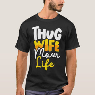 Thug Wife Mom Life Gangsta Mama  Mother's Day Quot T-Shirt