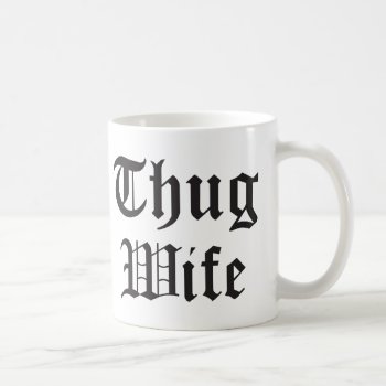 Thug Wife Pop Culture Typography Coffee Mug by spacecloud9 at Zazzle