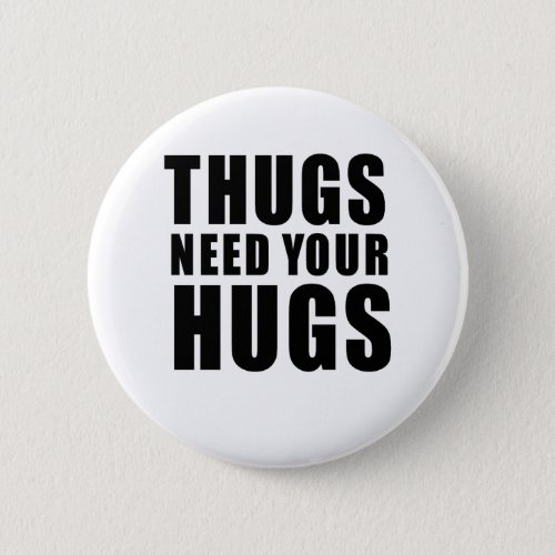 Thugs Need Hugs Button