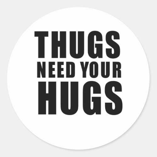 Thugs Need Hugs Classic Round Sticker