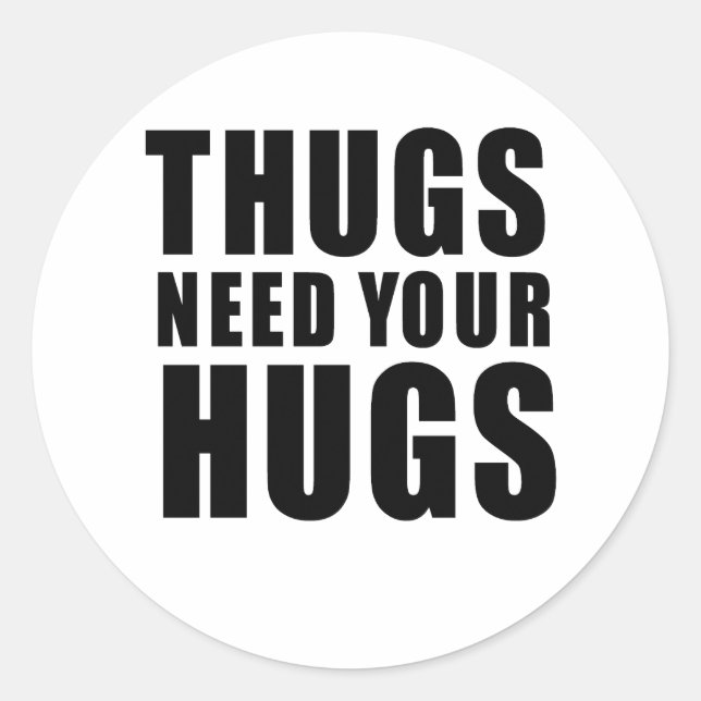 Thugs Need Hugs Classic Round Sticker (Front)