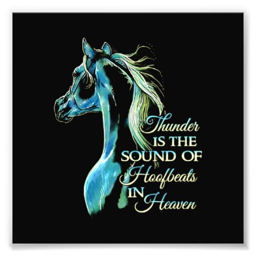 Thunder Is The Sound Of Hoofbeats In Heaven Photo Print