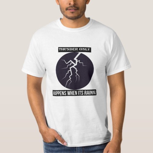 thunder only happens when its raining T_Shirt