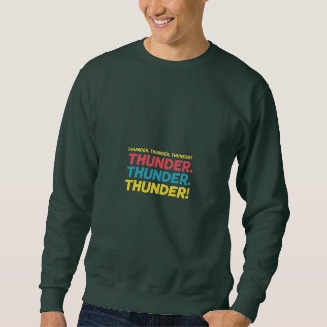 Thunder. Thunder. Thunder! Sweatshirt (Front)