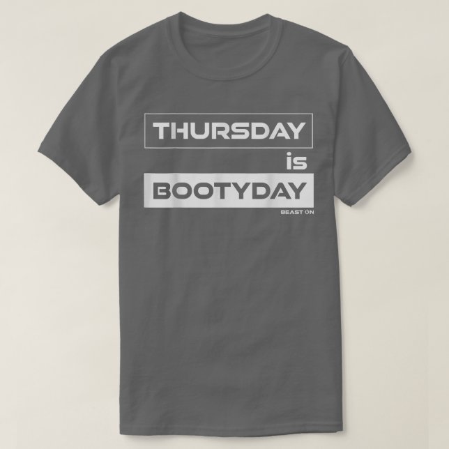 Thursday is Bootyday  Butt Thursday Gym Motivation T-Shirt (Design Front)