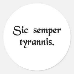 Thus always to tyrants. classic round sticker