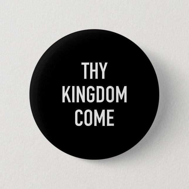 Thy Kingdom Come - Christian Life Bible Faith Quot Button (Front)