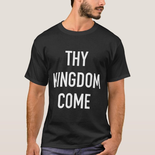 Thy Kingdom Come - Christian Life Bible Faith Quot T-Shirt (Front)