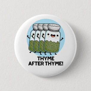 Thyme After Thyme Funny Herb Pun  Button