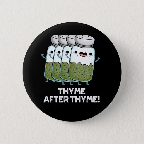 Thyme After Thyme Funny Herb Pun Dark BG Button