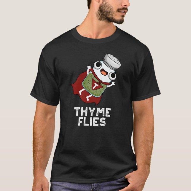 Thyme Flies Funny Herb Pun Dark BG T-Shirt (Front)