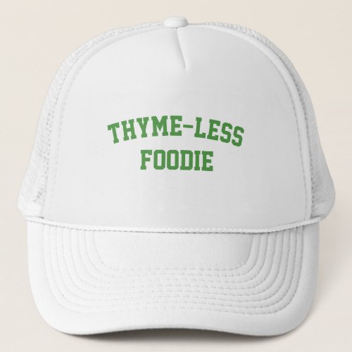 Thyme_Less Foodie Funny Foodie  Trucker Hat