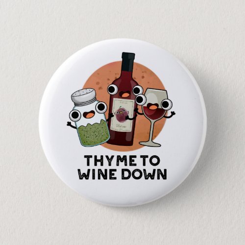 Thyme To Wine Down Funny Chill Pun  Button