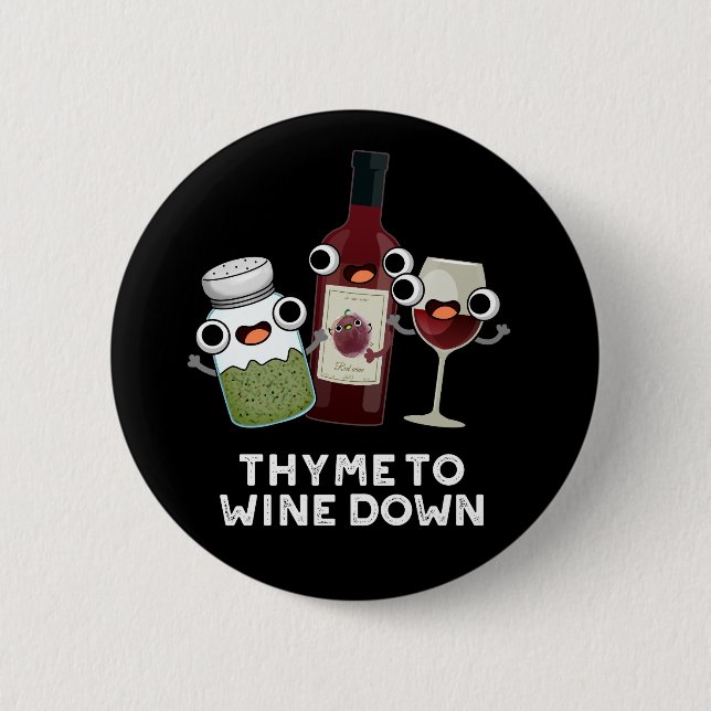 Thyme To Wine Down Funny Chill Pun Dark BG Button (Front)