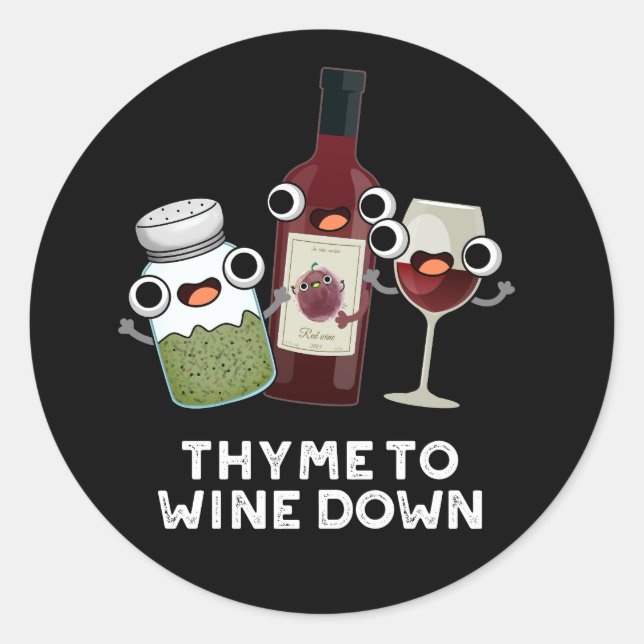 Thyme To Wine Down Funny Chill Pun Dark BG Classic Round Sticker (Front)