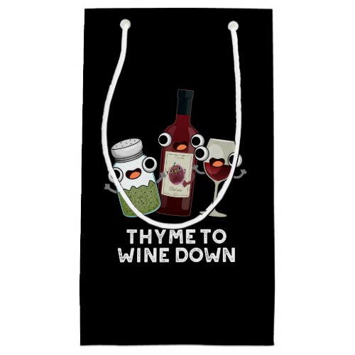 Thyme To Wine Down Funny Chill Pun  Small Gift Bag