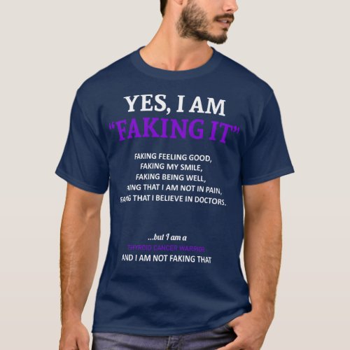 Thyroid Cancer Awareness I Am Faking It In This Fa T_Shirt