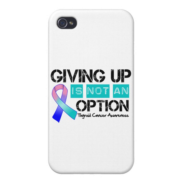 Thyroid Cancer Giving Up Is Not An Option iPhone 4/4S Covers