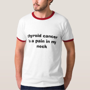 thyroid cancer is a pain in my neck T-Shirt