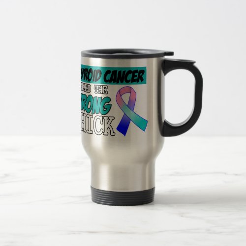 Thyroid Cancer Picked The Wrong Chick Travel Mug