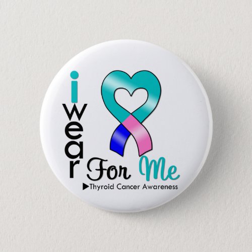 THYROID CANCER Ribbon For Me Button