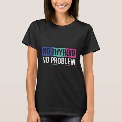 Thyroid No Problem Thyroid Cancer Awareness Cancer T_Shirt